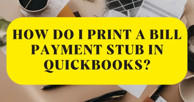 how do i print a bill payment stub in QuickBooks