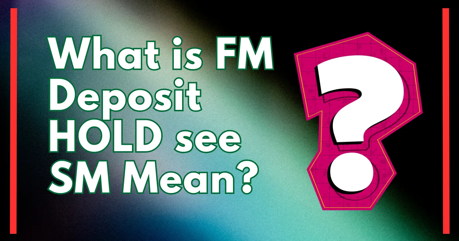 What does FM Deposit Hold See SM mean